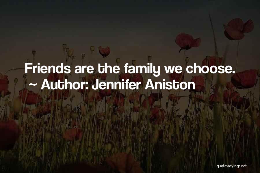 Jennifer Aniston Quotes: Friends Are The Family We Choose.