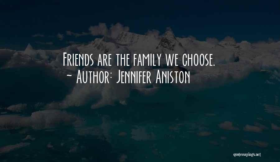 Jennifer Aniston Quotes: Friends Are The Family We Choose.