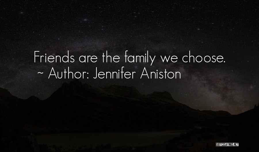 Jennifer Aniston Quotes: Friends Are The Family We Choose.