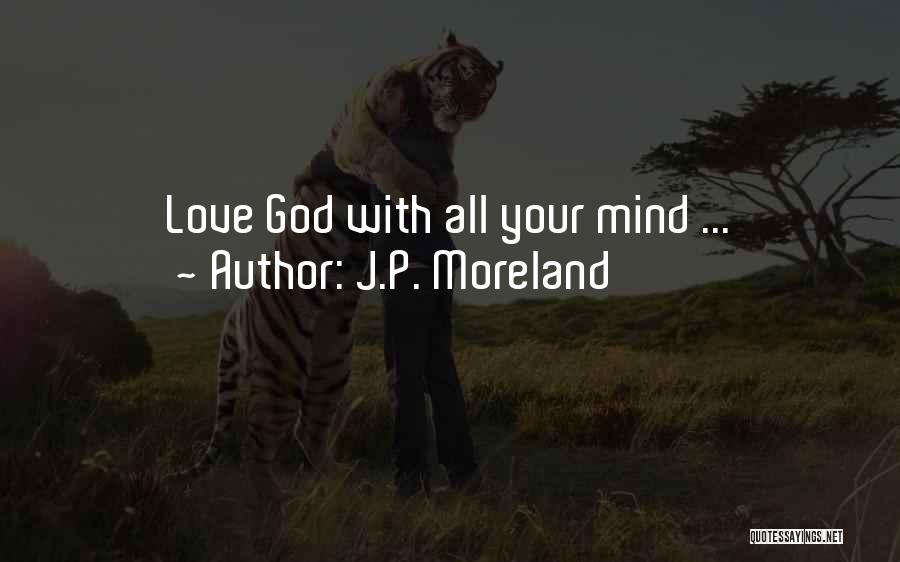J.P. Moreland Quotes: Love God With All Your Mind ...