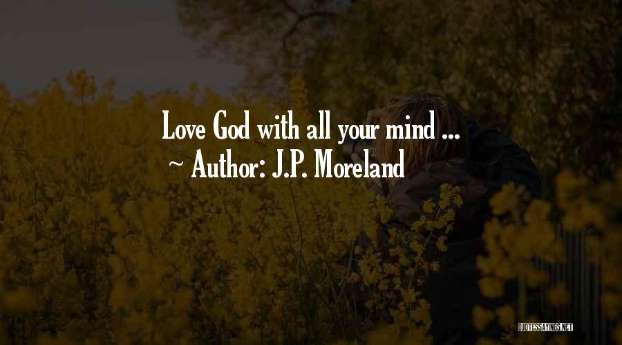 J.P. Moreland Quotes: Love God With All Your Mind ...
