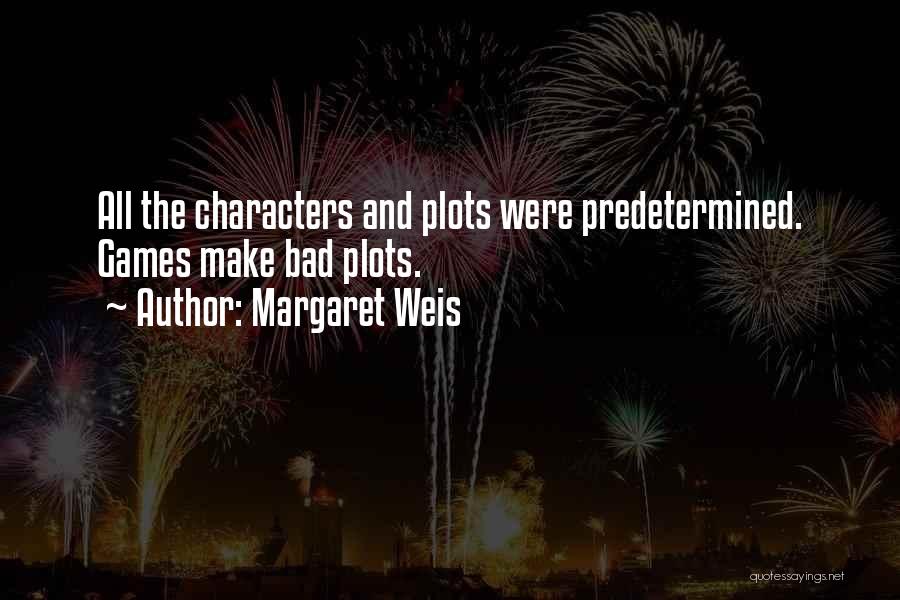 Margaret Weis Quotes: All The Characters And Plots Were Predetermined. Games Make Bad Plots.