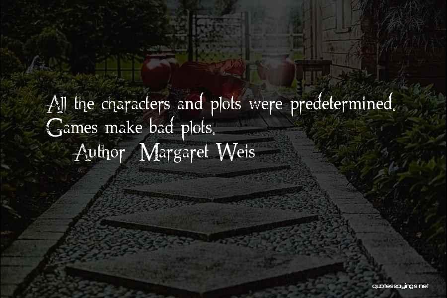 Margaret Weis Quotes: All The Characters And Plots Were Predetermined. Games Make Bad Plots.