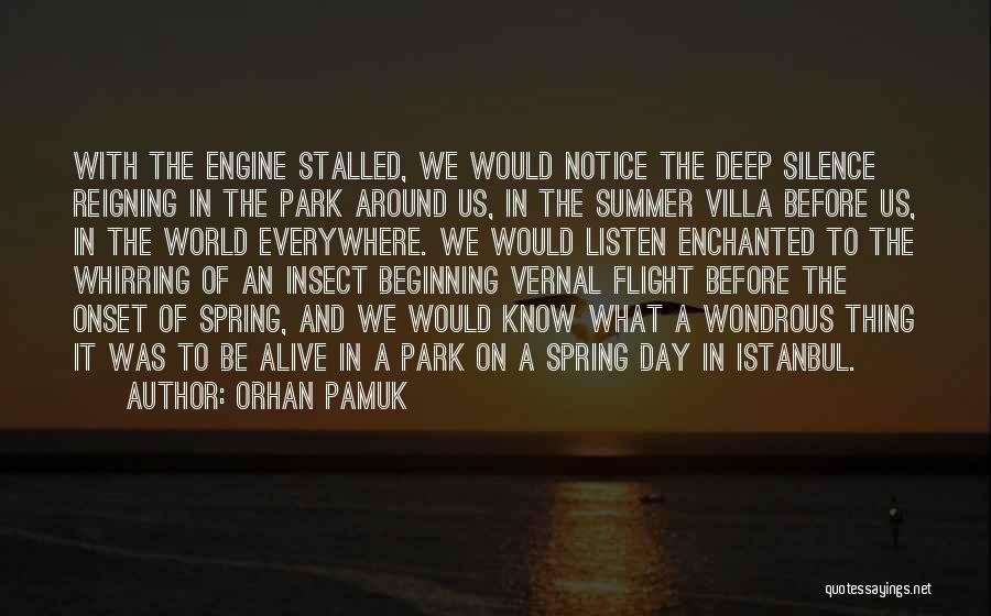 Orhan Pamuk Quotes: With The Engine Stalled, We Would Notice The Deep Silence Reigning In The Park Around Us, In The Summer Villa