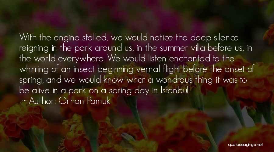 Orhan Pamuk Quotes: With The Engine Stalled, We Would Notice The Deep Silence Reigning In The Park Around Us, In The Summer Villa
