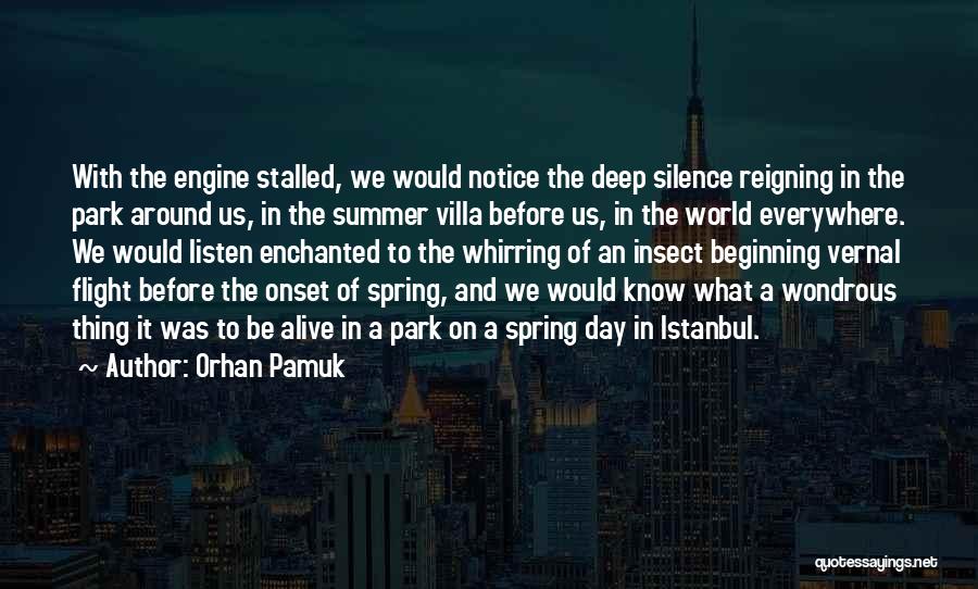 Orhan Pamuk Quotes: With The Engine Stalled, We Would Notice The Deep Silence Reigning In The Park Around Us, In The Summer Villa