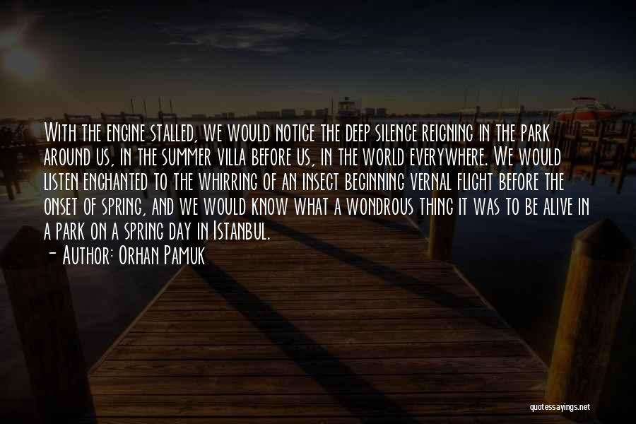 Orhan Pamuk Quotes: With The Engine Stalled, We Would Notice The Deep Silence Reigning In The Park Around Us, In The Summer Villa