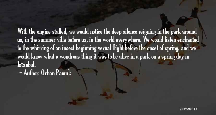 Orhan Pamuk Quotes: With The Engine Stalled, We Would Notice The Deep Silence Reigning In The Park Around Us, In The Summer Villa