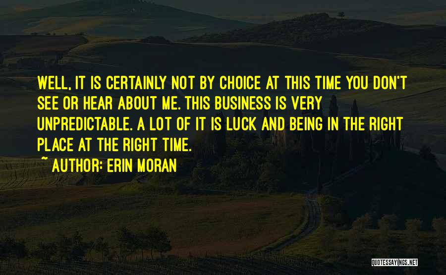 Erin Moran Quotes: Well, It Is Certainly Not By Choice At This Time You Don't See Or Hear About Me. This Business Is