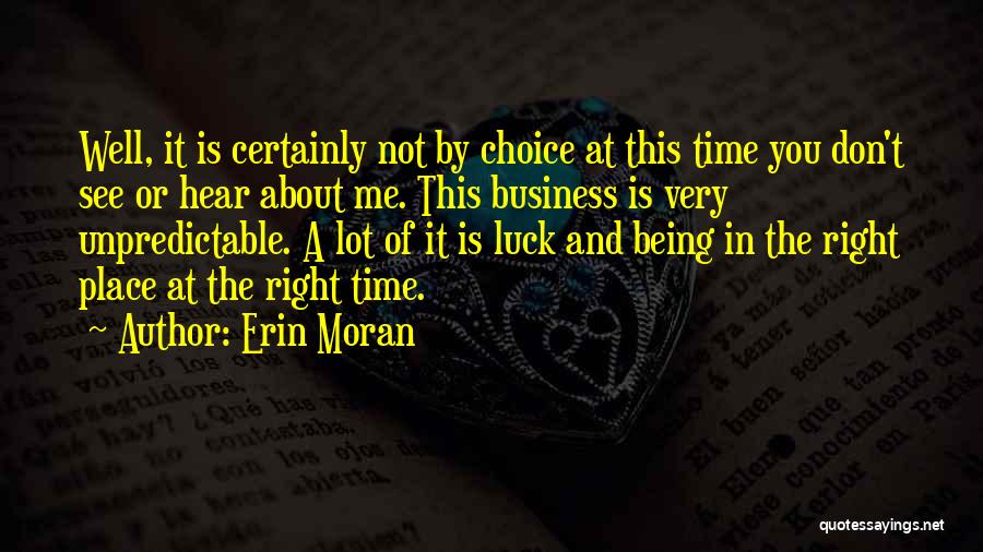 Erin Moran Quotes: Well, It Is Certainly Not By Choice At This Time You Don't See Or Hear About Me. This Business Is