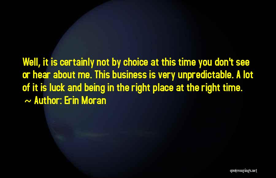 Erin Moran Quotes: Well, It Is Certainly Not By Choice At This Time You Don't See Or Hear About Me. This Business Is