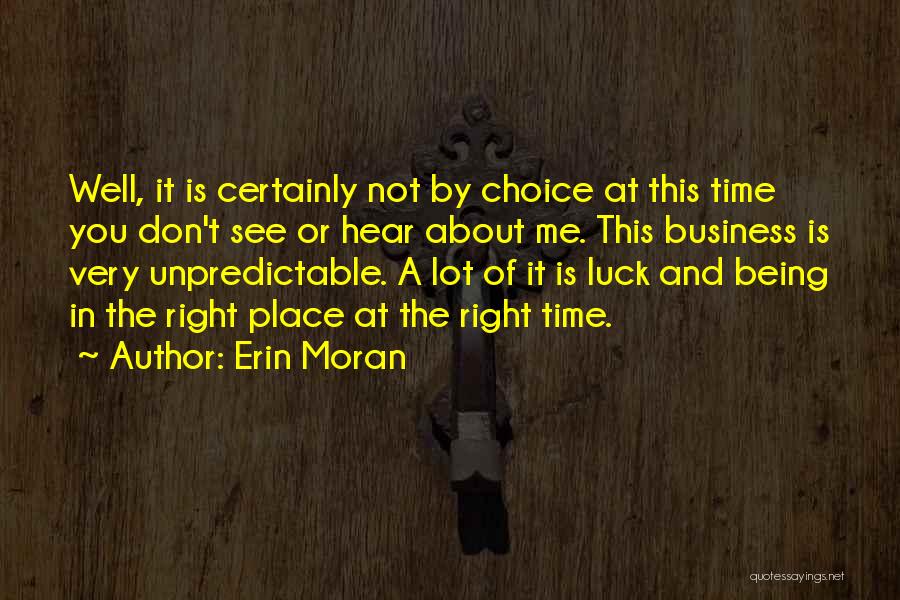 Erin Moran Quotes: Well, It Is Certainly Not By Choice At This Time You Don't See Or Hear About Me. This Business Is