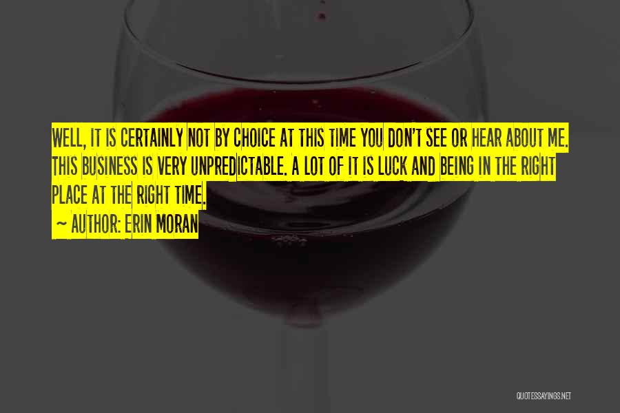 Erin Moran Quotes: Well, It Is Certainly Not By Choice At This Time You Don't See Or Hear About Me. This Business Is