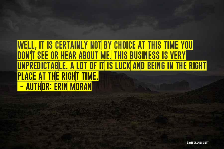 Erin Moran Quotes: Well, It Is Certainly Not By Choice At This Time You Don't See Or Hear About Me. This Business Is