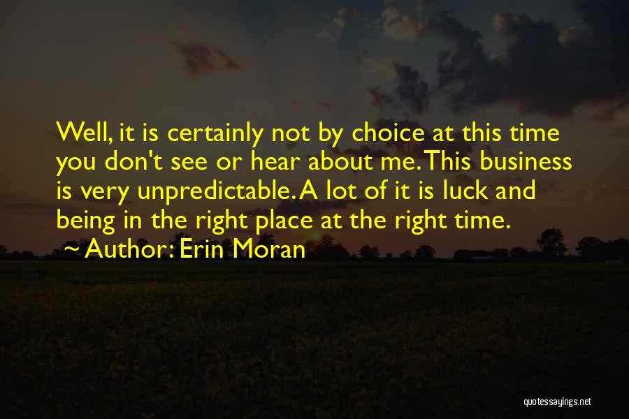 Erin Moran Quotes: Well, It Is Certainly Not By Choice At This Time You Don't See Or Hear About Me. This Business Is