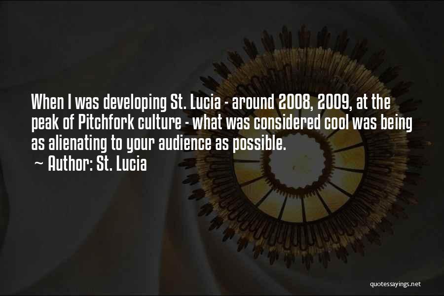 St. Lucia Quotes: When I Was Developing St. Lucia - Around 2008, 2009, At The Peak Of Pitchfork Culture - What Was Considered