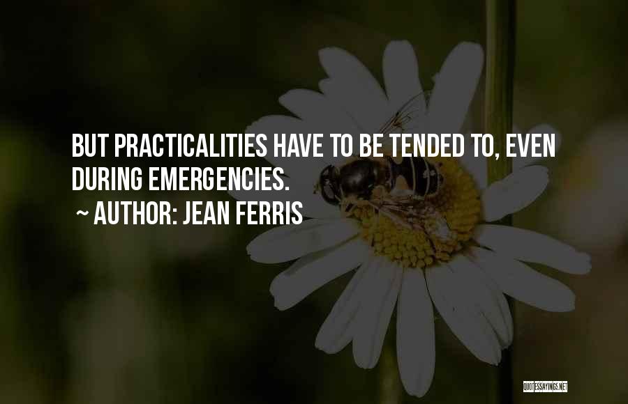 Jean Ferris Quotes: But Practicalities Have To Be Tended To, Even During Emergencies.