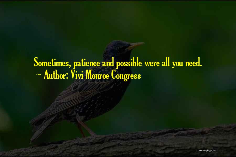 Vivi Monroe Congress Quotes: Sometimes, Patience And Possible Were All You Need.