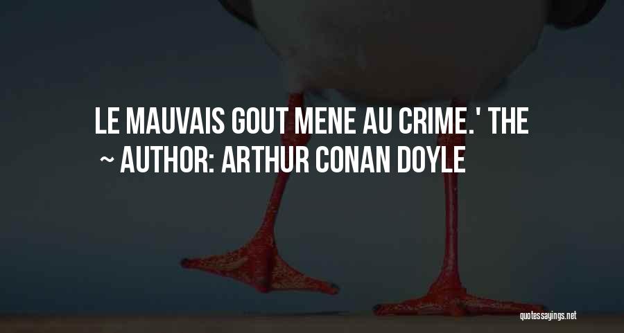 Arthur Conan Doyle Quotes: Le Mauvais Gout Mene Au Crime.' The