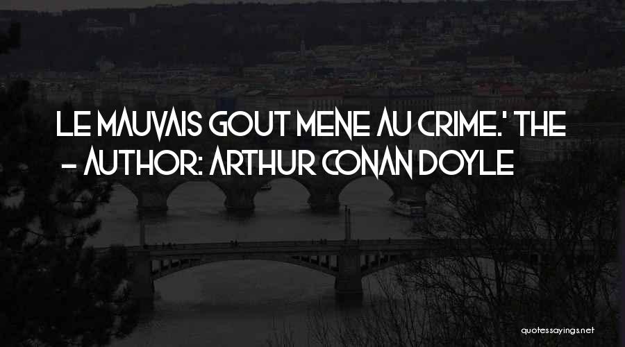 Arthur Conan Doyle Quotes: Le Mauvais Gout Mene Au Crime.' The