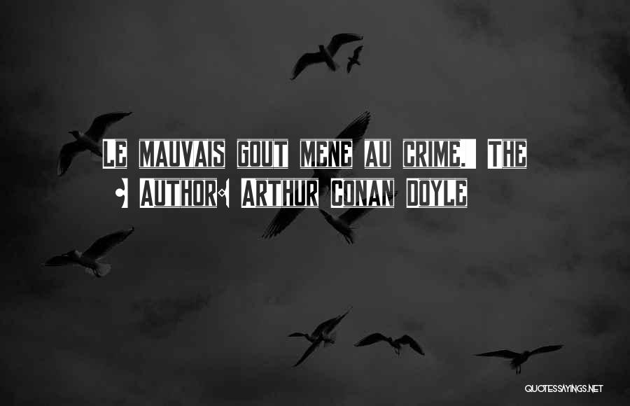 Arthur Conan Doyle Quotes: Le Mauvais Gout Mene Au Crime.' The