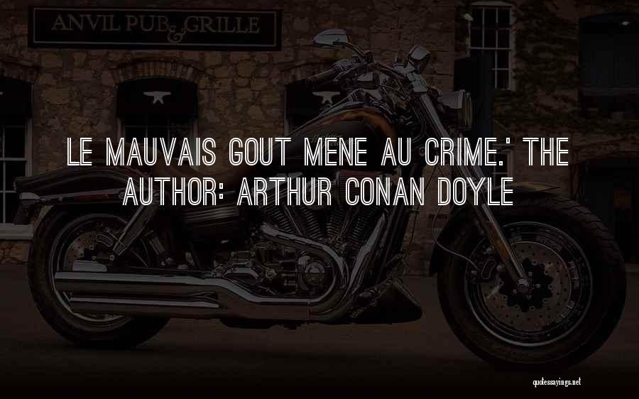 Arthur Conan Doyle Quotes: Le Mauvais Gout Mene Au Crime.' The