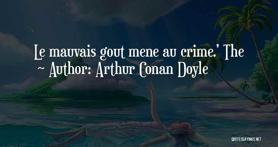Arthur Conan Doyle Quotes: Le Mauvais Gout Mene Au Crime.' The