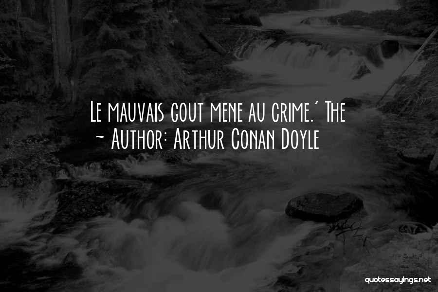 Arthur Conan Doyle Quotes: Le Mauvais Gout Mene Au Crime.' The