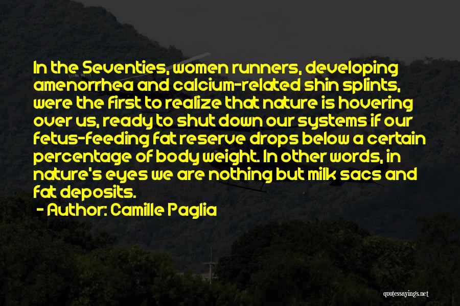 Camille Paglia Quotes: In The Seventies, Women Runners, Developing Amenorrhea And Calcium-related Shin Splints, Were The First To Realize That Nature Is Hovering