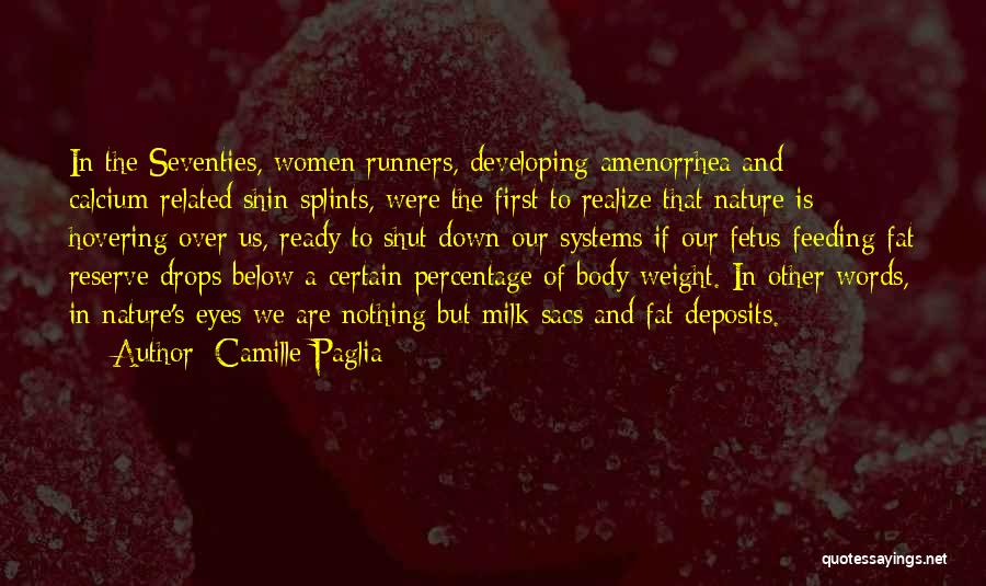 Camille Paglia Quotes: In The Seventies, Women Runners, Developing Amenorrhea And Calcium-related Shin Splints, Were The First To Realize That Nature Is Hovering