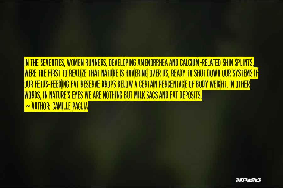 Camille Paglia Quotes: In The Seventies, Women Runners, Developing Amenorrhea And Calcium-related Shin Splints, Were The First To Realize That Nature Is Hovering