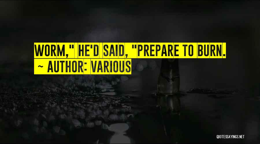 Various Quotes: Worm, He'd Said, Prepare To Burn.