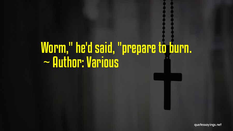 Various Quotes: Worm, He'd Said, Prepare To Burn.