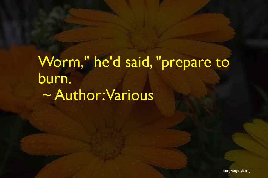 Various Quotes: Worm, He'd Said, Prepare To Burn.