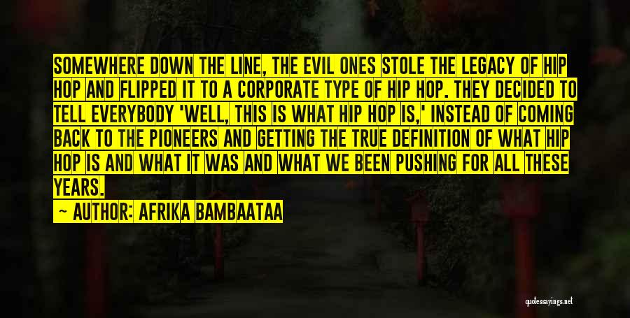 Afrika Bambaataa Quotes: Somewhere Down The Line, The Evil Ones Stole The Legacy Of Hip Hop And Flipped It To A Corporate Type