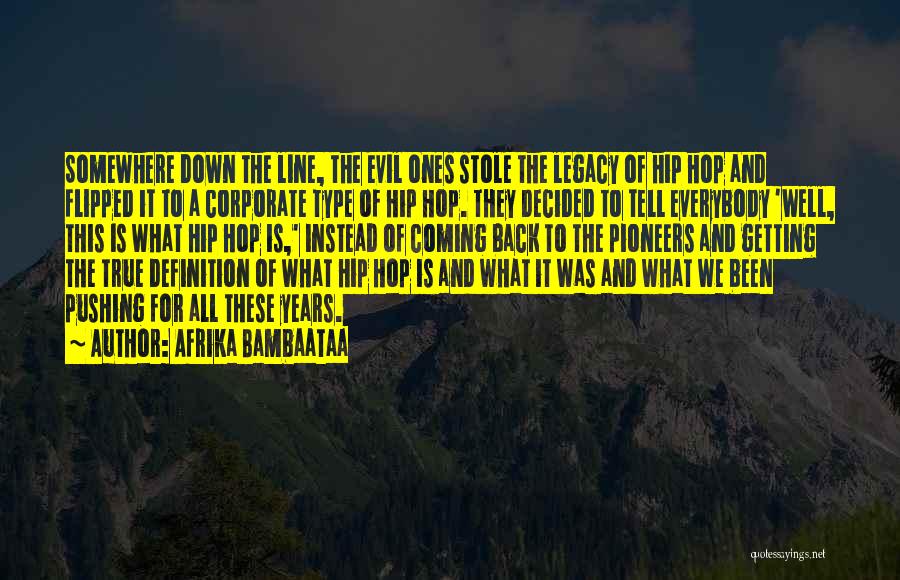 Afrika Bambaataa Quotes: Somewhere Down The Line, The Evil Ones Stole The Legacy Of Hip Hop And Flipped It To A Corporate Type