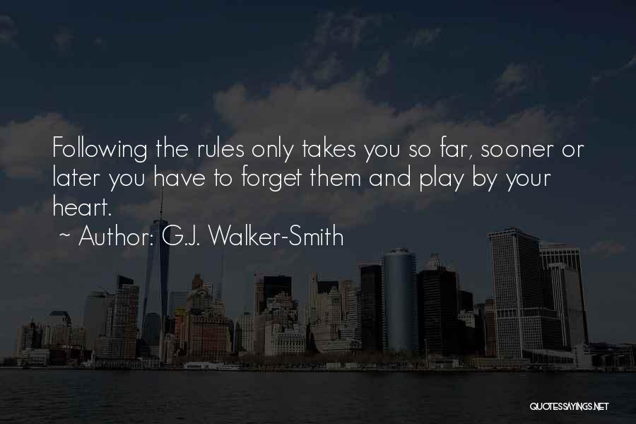 G.J. Walker-Smith Quotes: Following The Rules Only Takes You So Far, Sooner Or Later You Have To Forget Them And Play By Your