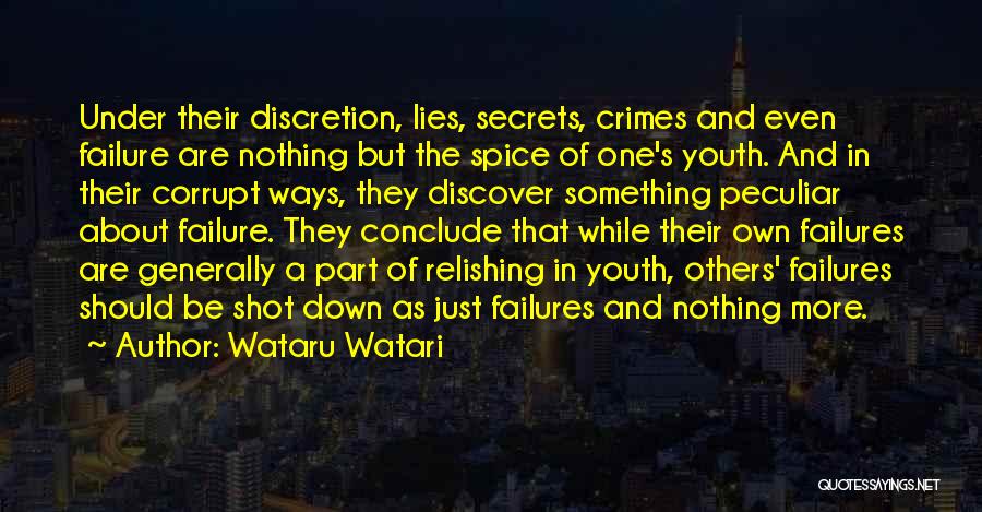 Wataru Watari Quotes: Under Their Discretion, Lies, Secrets, Crimes And Even Failure Are Nothing But The Spice Of One's Youth. And In Their