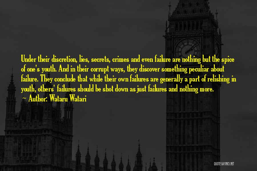 Wataru Watari Quotes: Under Their Discretion, Lies, Secrets, Crimes And Even Failure Are Nothing But The Spice Of One's Youth. And In Their