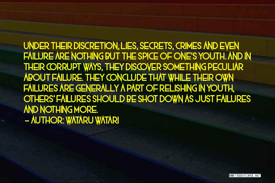 Wataru Watari Quotes: Under Their Discretion, Lies, Secrets, Crimes And Even Failure Are Nothing But The Spice Of One's Youth. And In Their