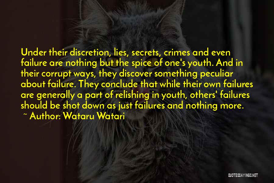 Wataru Watari Quotes: Under Their Discretion, Lies, Secrets, Crimes And Even Failure Are Nothing But The Spice Of One's Youth. And In Their