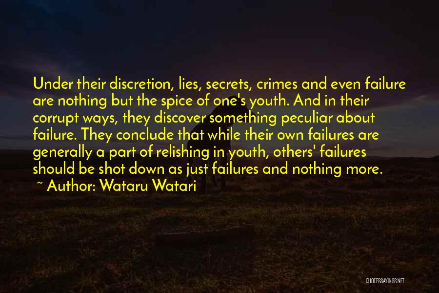 Wataru Watari Quotes: Under Their Discretion, Lies, Secrets, Crimes And Even Failure Are Nothing But The Spice Of One's Youth. And In Their