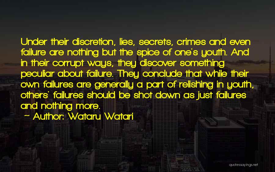 Wataru Watari Quotes: Under Their Discretion, Lies, Secrets, Crimes And Even Failure Are Nothing But The Spice Of One's Youth. And In Their