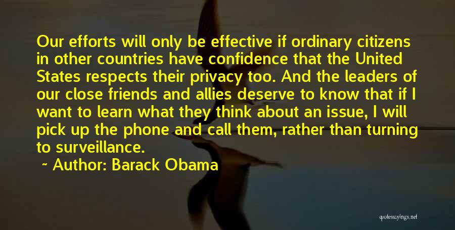 Barack Obama Quotes: Our Efforts Will Only Be Effective If Ordinary Citizens In Other Countries Have Confidence That The United States Respects Their