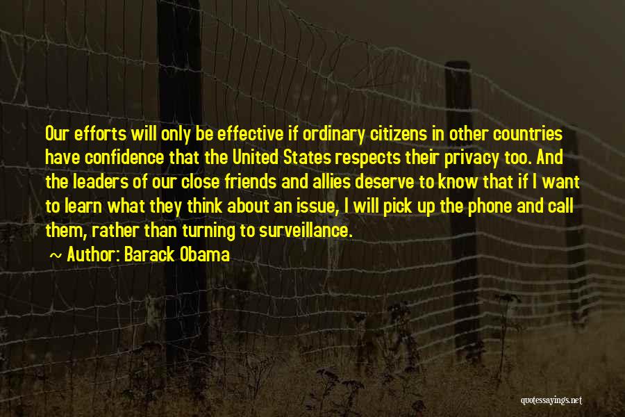 Barack Obama Quotes: Our Efforts Will Only Be Effective If Ordinary Citizens In Other Countries Have Confidence That The United States Respects Their