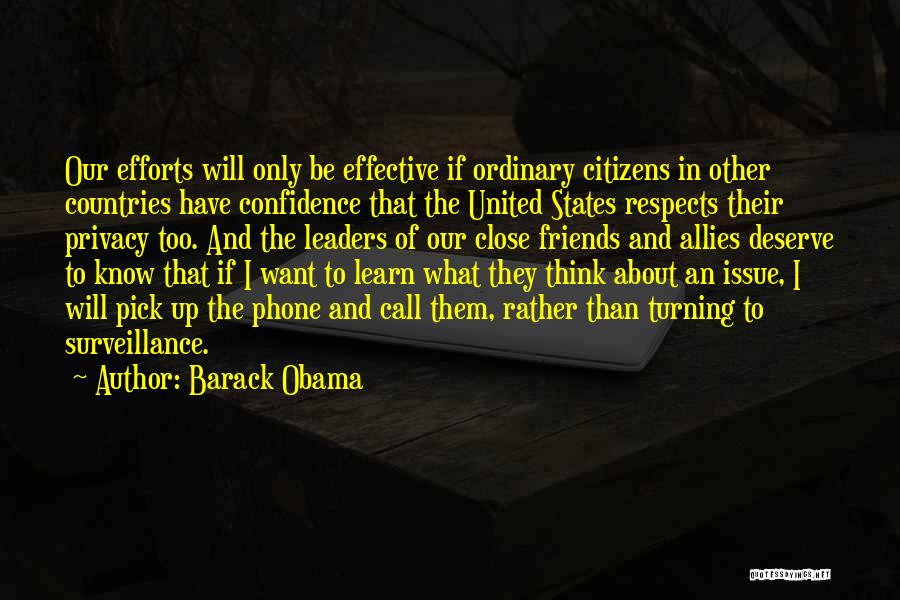 Barack Obama Quotes: Our Efforts Will Only Be Effective If Ordinary Citizens In Other Countries Have Confidence That The United States Respects Their