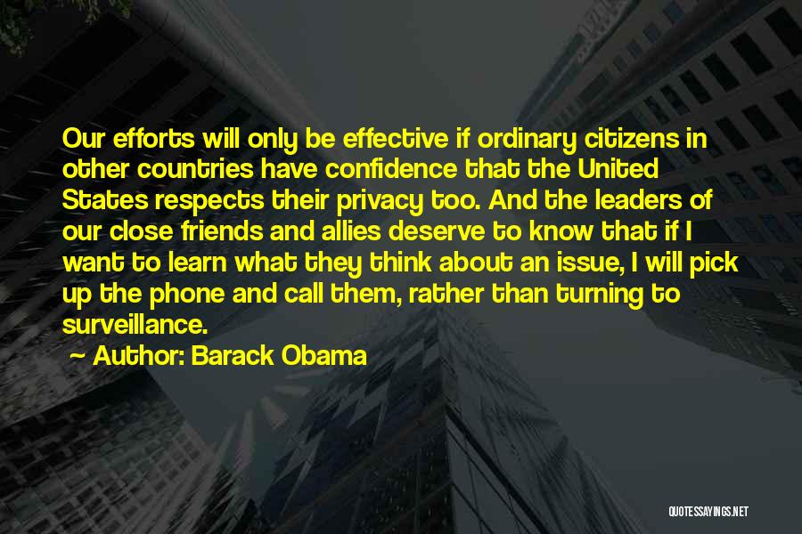 Barack Obama Quotes: Our Efforts Will Only Be Effective If Ordinary Citizens In Other Countries Have Confidence That The United States Respects Their