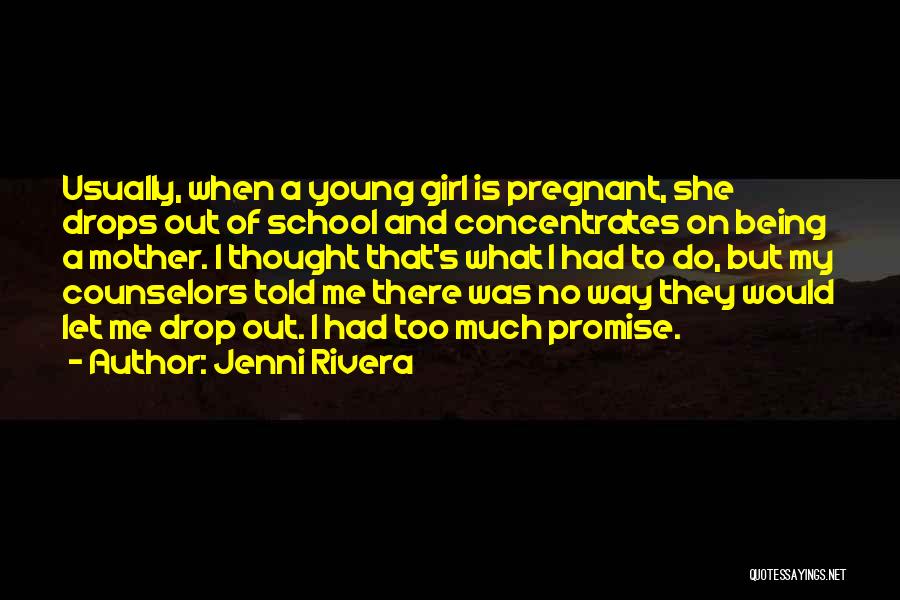 Jenni Rivera Quotes: Usually, When A Young Girl Is Pregnant, She Drops Out Of School And Concentrates On Being A Mother. I Thought