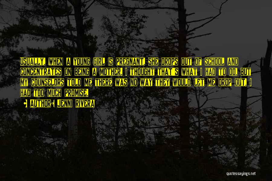 Jenni Rivera Quotes: Usually, When A Young Girl Is Pregnant, She Drops Out Of School And Concentrates On Being A Mother. I Thought