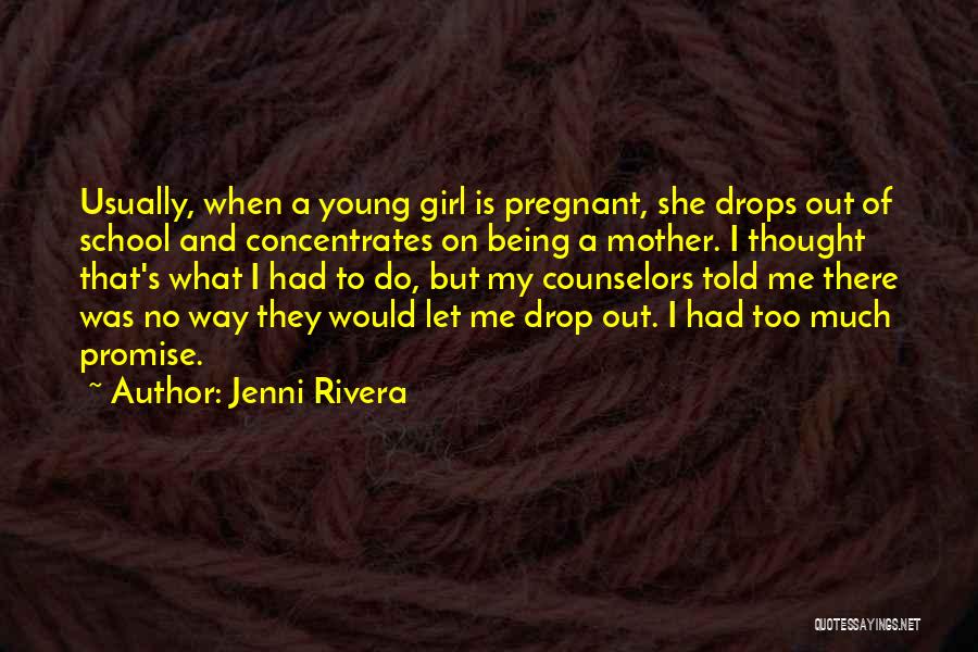 Jenni Rivera Quotes: Usually, When A Young Girl Is Pregnant, She Drops Out Of School And Concentrates On Being A Mother. I Thought